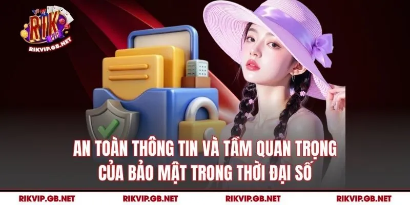 An toàn thông tin và tầm quan trọng của bảo mật trong thời đại số